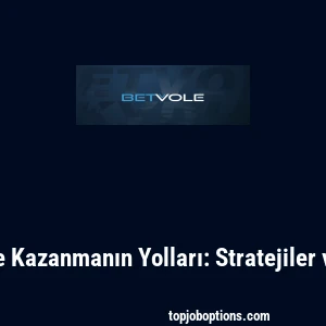 Betvole ile Kazanmanın Yolları: Stratejiler ve İpu&ccedil;ları